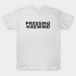 Pressing Rewind (Grunge Design / Black) T-Shirt